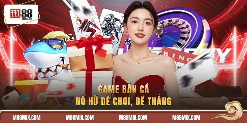 Trang chủ 36 Game bắn cá & nổ hũ dễ chơi, dễ thắng