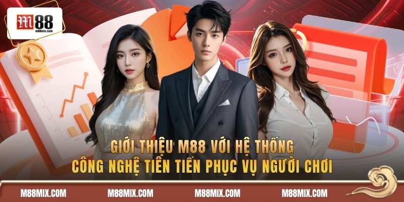 Giới thiệu M88 với hệ thống công nghệ tiên tiến phục vụ người chơi