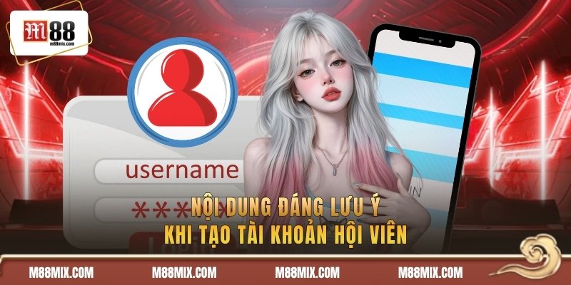 Nội dung đáng lưu ý khi tạo tài khoản hội viên